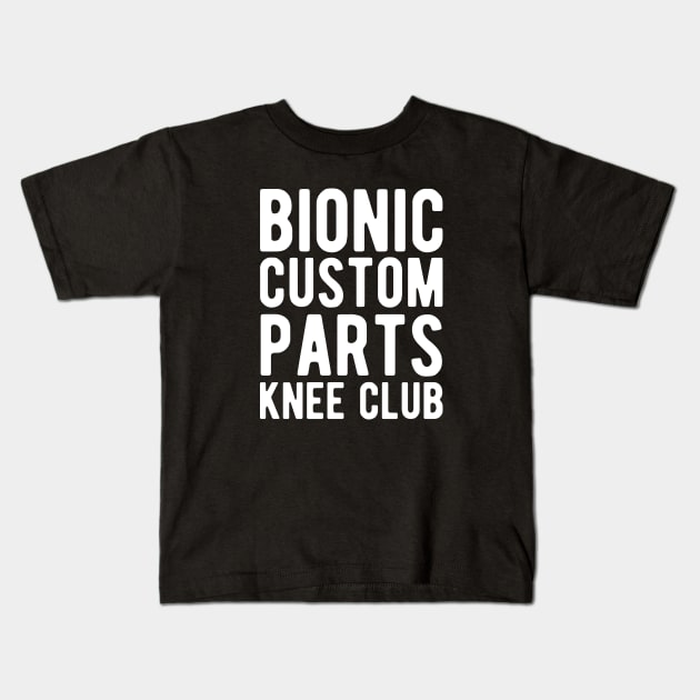 Knee Surgery - Bionic custom parts knee club Kids T-Shirt by KC Happy Shop